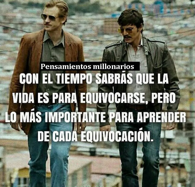 Con el tiempo sabrás que la vida es para equivocarse.