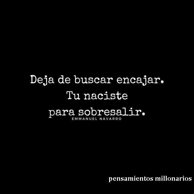 Deja de buscar encajar, tu naciste para sobresalir.