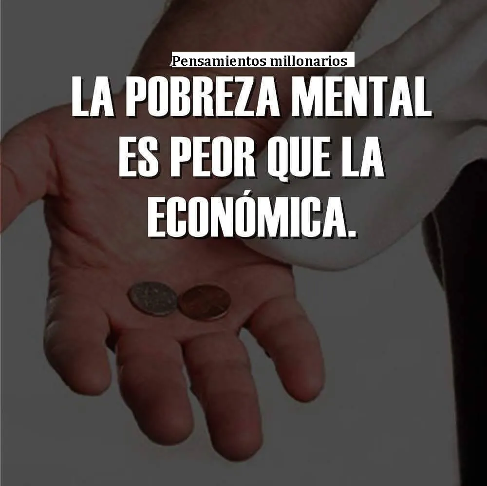 La pobreza mental es peor que la económica.