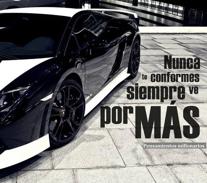 Nunca te conformes, siempre ve por más.