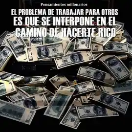 el_problema_de_trabajar_para_otros_es_que_se_interpone_en_el_camino_de_hacerte_rico