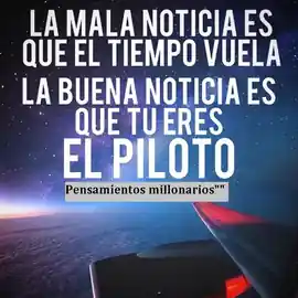 la_mala_noticia_es_que_el_tiempo_vuela_la_buena_noticia_es_que_tu_eres_el_piloto