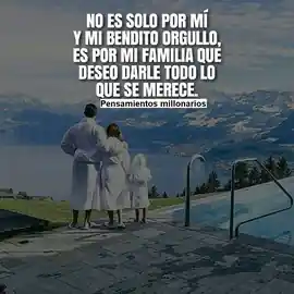 no_es_solo_por_mi_y_mi_bendito_orgullo_es_por_mi_familia_que_deseo_darle_todo_lo_que_se_merece