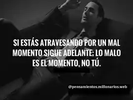 si_estas_atravesando_por_un_mal_momento_sigue_adelante_lo_malo_es_el_momento_no_tu