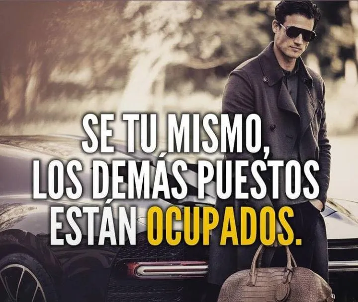 Sé tú mismo, los demás puestos están ocupados.