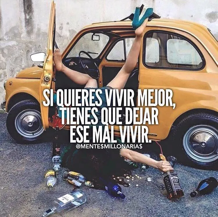 Si quieres vivir mejor, tienes que dejar ese mal vivir.