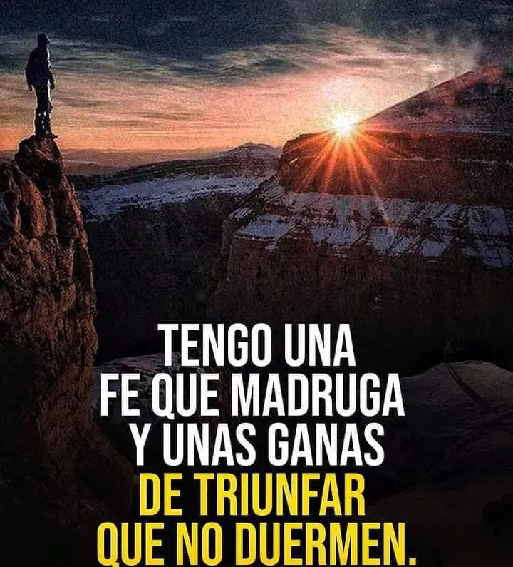 Tengo una fe que madruga.