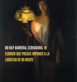 no_hay_barrera_cerradura_ni_cerrojo_que_puedas_imponer_a_la_libertad_de_mi_mente