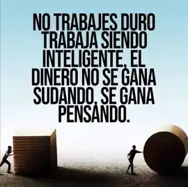 no_trabajes_duro_trabaja_siendo_inteligente_el_dinero_no_se_gana_sudando_se_gana_pensando