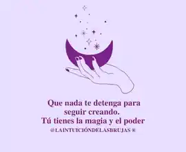 que_nada_te_detenga_para_seguir_creando_tu_tienes_la_magia_y_el_poder