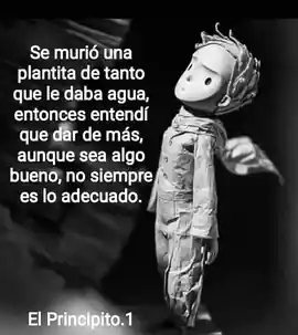 se_murio_una_plantita_de_tanto_que_le_daba_agua_entonces_entendi_que_dar_de_mas_aunque_sea_algo_bueno_no_siempre_es_lo_adecuado