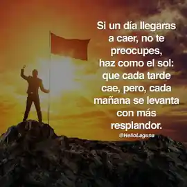 si_un_dia_llegaras_a_caer_no_te_preocupes_haz_como_el_sol_que_cada_tarde_cae_pero_cada_manana_se_levanta_con_mas_resplandor_1