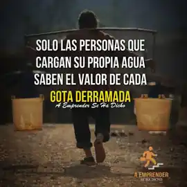 solo_las_personas_que_cargan_su_propia_agua_saben_el_valor_de_cada_gota_derramada