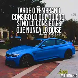 tardeo_o_temprano_consigo_lo_que_quiero_sino_lo_consigo_es_que_nunca_lo_quise