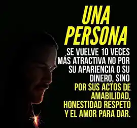 una_persona_se_vuelve_10_veces_mas_atractiva_no_por_su_apariencia_o_su_dinero_sino_por_sus_actos_de_amabilidad_honestidad_respeto_y_el_amor_para_dar