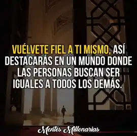 vuelvete_fiel_a_ti_mismo_asi_destacaras_en_un_mundo_donde_las_personas_buscan_ser_iguales_a_todos_los_demas