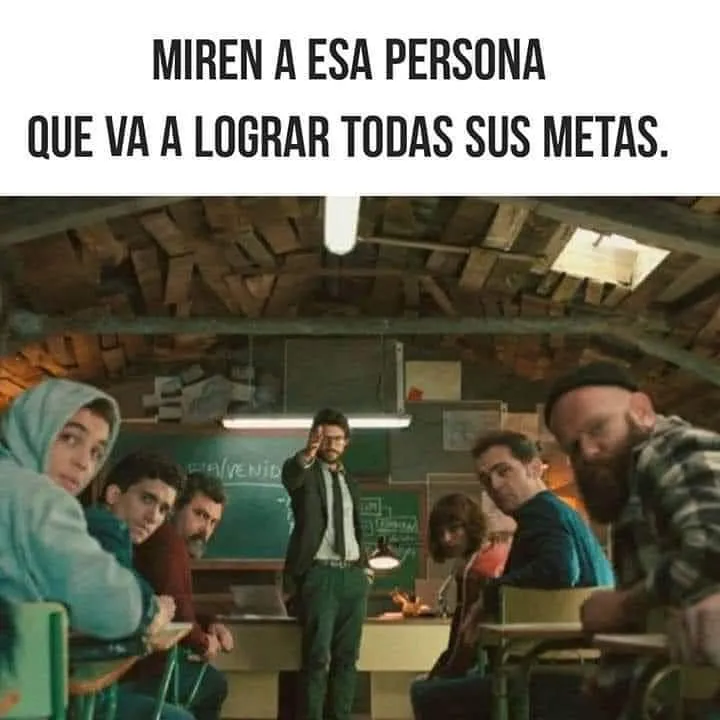 Miren a esa persona que va a lograr todas sus metas.