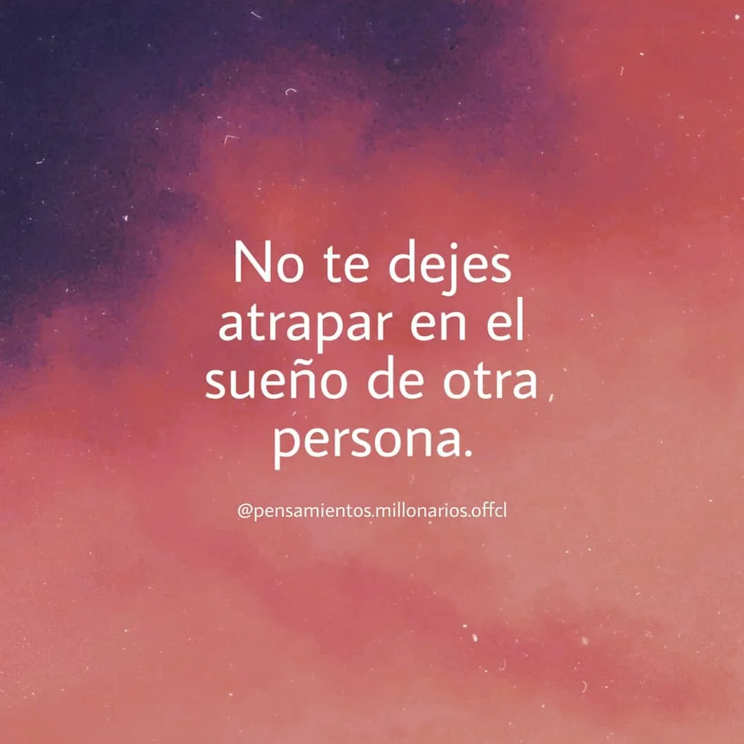 No permitas que el sueño de otra persona te atrape.