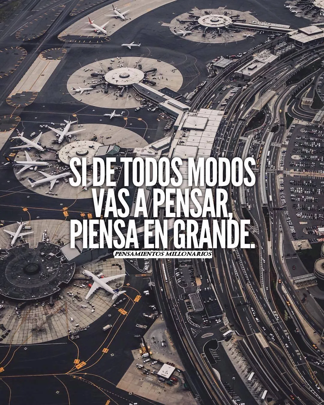 Si de todos modos vas a pensar, piensa en grande.