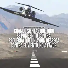 cuando_sientas_que_todo_se_pone_en_tu_contra_recuerda_que_un_avion_despega_contra_el_viento_no_a_favor