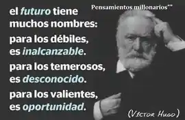 el_futuro_tiene_muchos_nombres_para_los_debiles_es_inalcanzable_para_los_temerosos_es_desconocido_para_los_valientes_es_oportunidad