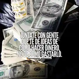 juntate_con_gente_que_te_de_ideas_de_como_hacer_dinero_no_de_como_gastarlo