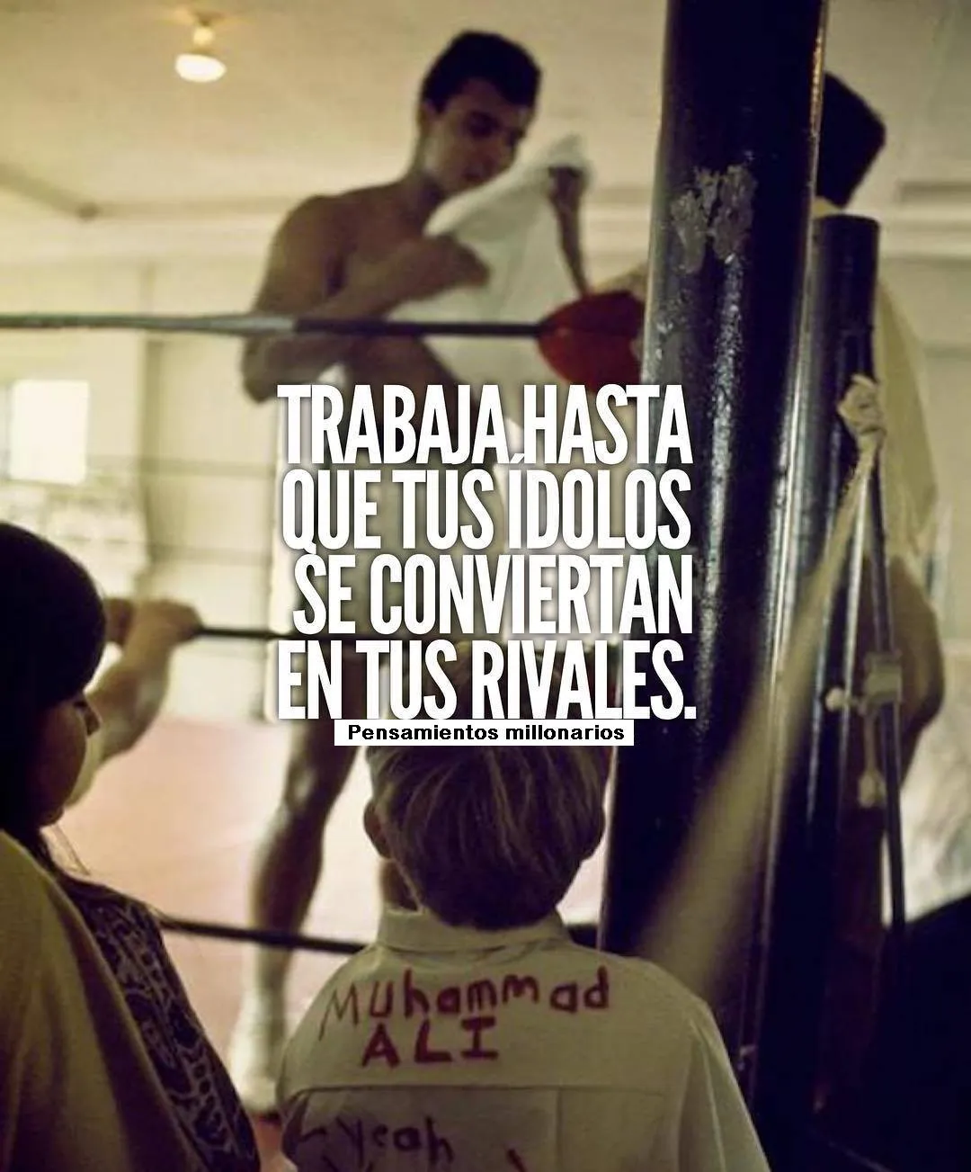 Trabaja duro hasta que tus ídolos se conviertan en tus rivales.