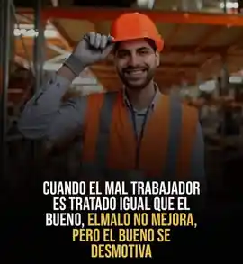 cuando_el_mal_trabajador_es_tratado_igual_que_el_bueno_el_malo_no_mejora_pero_el_bueno_se_desmotiva