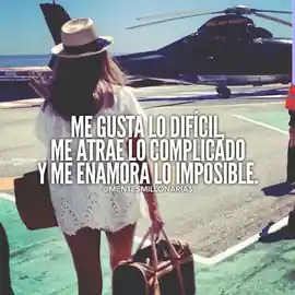me_gusta_lo_dificil_me_atrae_lo_complicado_y_me_enamora_lo_imposible