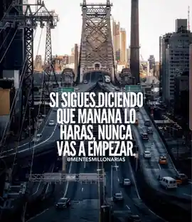 si_sigues_diciendo_que_manana_lo_haras_nunca_vas_a_empezar